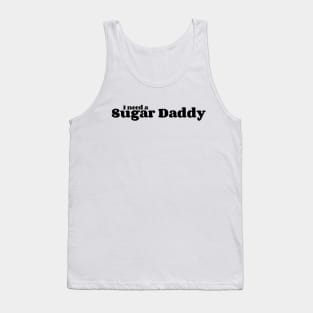 I Need A Sugar Daddy Tank Top